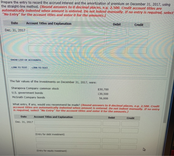 Prepare the entry to record the accrued interest and the amortization of premium on December 31, 2017, using the straight-lin