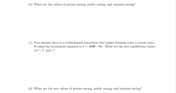 (b) What are the values of private saving, public saving, and national saving? (c) Now assume there is a technological innova