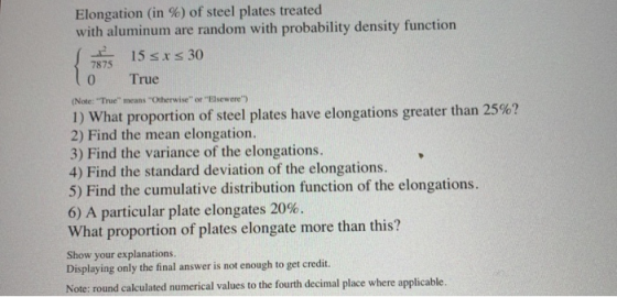 { 7875 Elongation (in %) of steel plates treated with aluminum are random with probability density function 15 sxs 30 True (N