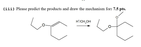 (iii) Please predict the products and draw the mechanism for: 7.5 pts. H/CH OH 3