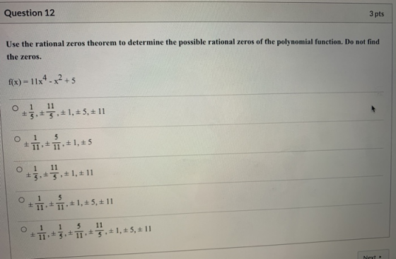 Question 12 3 pts Use the rational zeros theorem to determine the possible rational zeros of the polynomial function. Do not