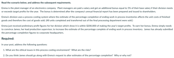 Read the scenario below, and address the subsequent requirements. Emma is the plant manager of an electronics company. Plant