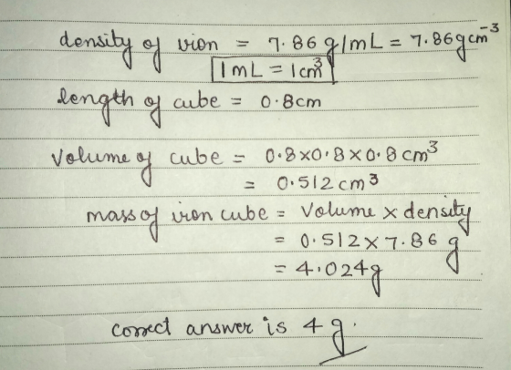 1.869 cm density of dength of vion 7.86 g/mL = 7.8 | mL = 1 cm cube = 0.8cm volume of cube - 019 x 8x 6: 8 cm3 0.512 cm 3 vro