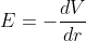 E = -\frac{dV}{dr}