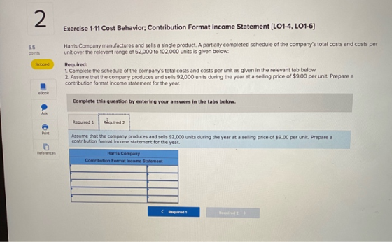 Exercise 1-11 Cost Behavior; Contribution Format Income Statement [LO1-4, LO1-6) Harris Company manufactures and sells a sing