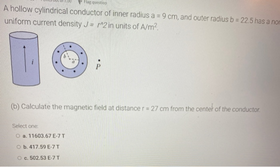P Flag question A hollow cylindrical conductor of inner radius a = 9 cm, and outer radius b = 22.5 has a nor uniform current