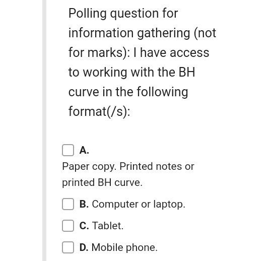 Polling question for information gathering (not for marks): I have access to working with the BH curve in the following forma