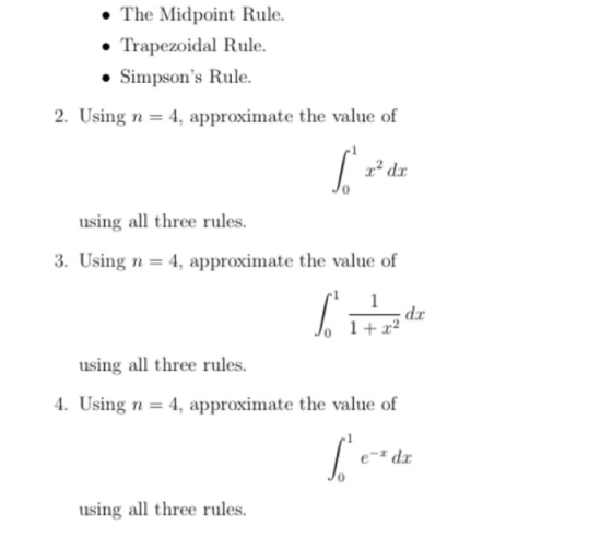 • The Midpoint Rule. Trapezoidal Rule. • Simpsons Rule. 2. Using n = 4, approximate the value of وت using all three rules. 3