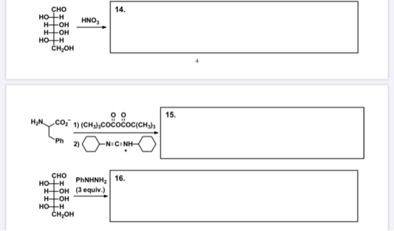 14. HNO, CHO Но+н H-HOH H-HOH HO+H CH2OH 15. oo HNcO; 1) (CH3),COCOCOC(CH3) 3 o N:C:NH/ Ph сно HOTH PHNHNH2 16. HOH (3 equiv.