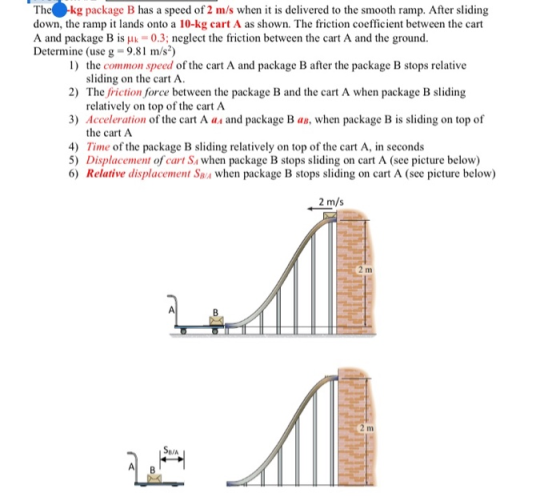 The-kg package B has a speed of 2 m/s when it is delivered to the smooth ramp. After sliding down, the ramp it lands onto a 1