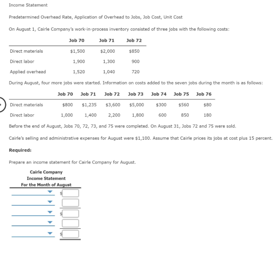 Income Statement Predetermined Overhead Rate, Application of Overhead to Jobs, Job Cost, Unit Cost On August 1, Cairle Compan