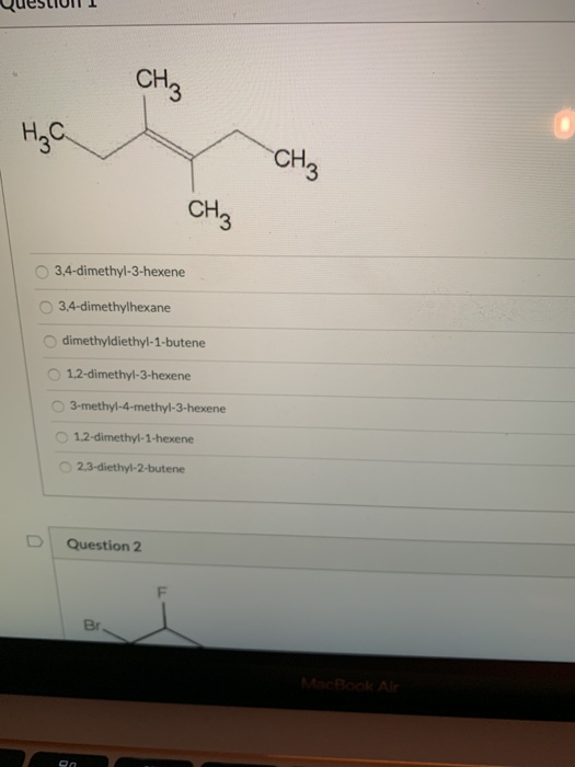 CH3 H₂C. CH3 CH3 3,4-dimethyl-3-hexene 3,4-dimethylhexane dimethyldiethyl-1-butene 1.2-dimethyl-3-hexene 3-methyl-4-methyl-3-