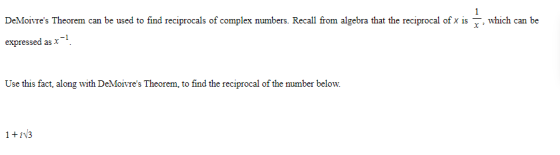 1 which can be DeMoivres Theorem can be used to find reciprocals of complex numbers. Recall from algebra that the reciprocal