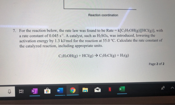 Reaction coordination 7. For the reaction below, the rate law was found to be Rate = k[C2H$OH(g)][HCl(g)], with a rate consta