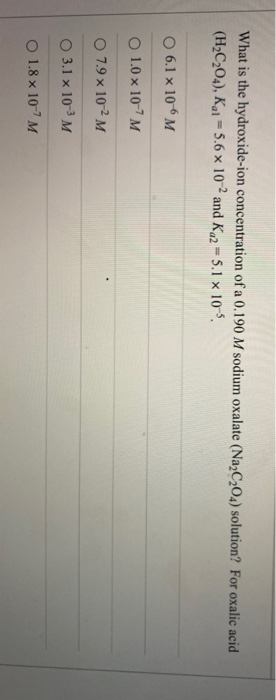 What is the hydroxide-ion concentration of a 0.190 M sodium oxalate (Na2C2O4) solution? For oxalic acid (H2C204), Kal = 5.6 x
