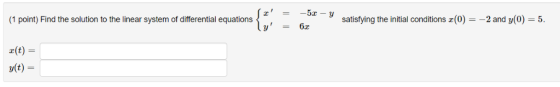 satistying the initial conditions (0)2 and y(0)-5 (1 point) Find the solution to the linear system of differential equations