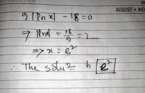 23 AUGUST . WE 9 18nal - 18=0 7 Il ne = 18 = 2 => xier The solu² be