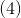 (4)
