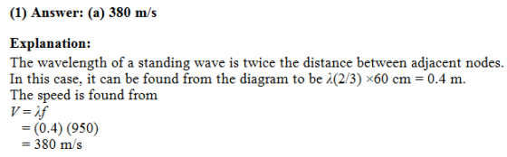 (1) Answer: (a) 380 m/s Explanation: The wavelength of a standing wave is twice the distance between adjacent nodes In this c