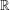 \mathbb{R}