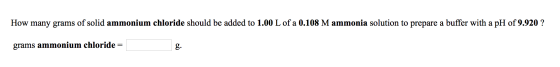 How many grams of solid ammonium chloride should be added to 1.00 L of a 0.108 Mammonia solution to prepare a buffer with a p