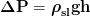 \mathbf{\Delta P=\boldsymbol{\rho}_{sl}gh}