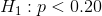 H_1: p < 0.20
