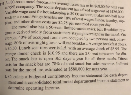 .10 An 80-room motel forecasts its average room rate to be $68.00 for next year at 75% Occupancy. The rooms department has a