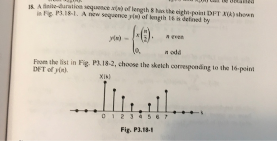 w 10 obtained is. A finite-duration sequence x() of length 8 has the eight-point DFT X() shown in Fig. P3.18-1. A new sequenc