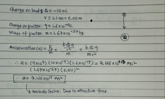 Chava e on budt Q=-10 nC chage on protoni g= 1.6x1091 Y2. ( 1.67% 1027) (0.011) a= 7.126x 1013 mYsz tad entre: Due to athrachve force