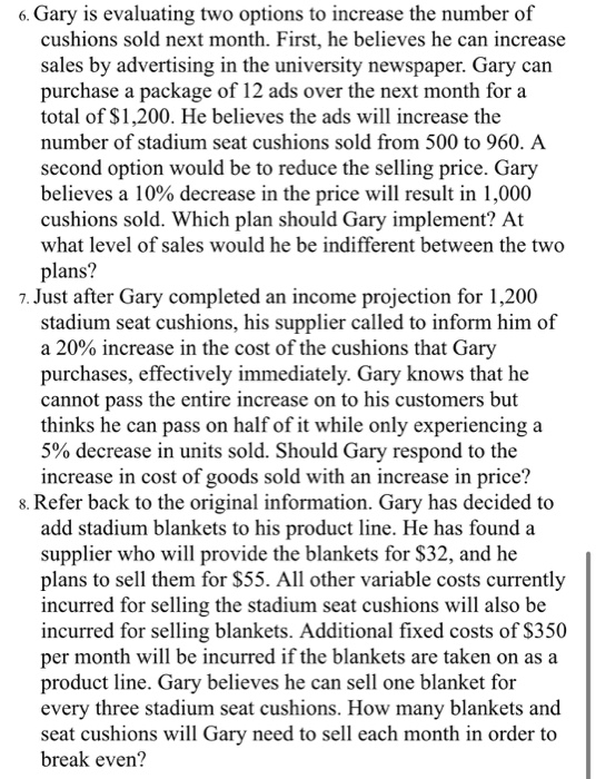 6. Gary is evaluating two options to increase the number of cushions sold next month. First, he believes he can increase sale