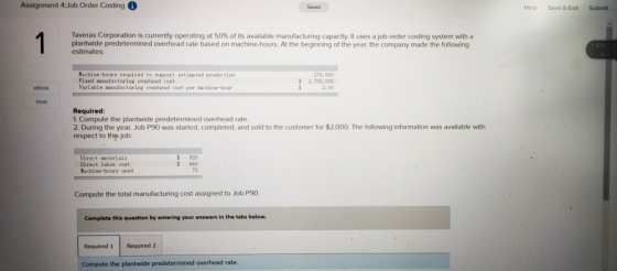 Assignment 4:Job Order Costing 6 Saved Help Save & Exit Submit Taveras Corporation is currently operating at 50% of its avail