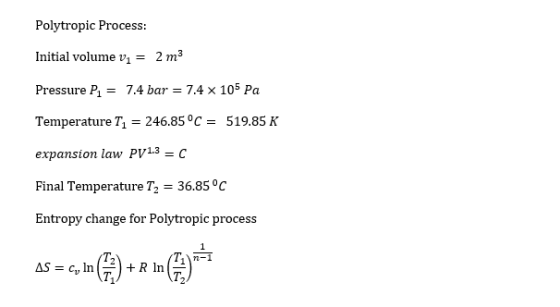 Polytropic Process: Initial volume v1 = 2 m3 Pressure P1 = 7.4 bar = 7.4 x 105 Pa Temperature T1 = 246.85°C = 519.85 K expans