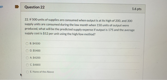 Question 22 gs 16 pts 22. If 500 units of supplies are consumed when output is at its high of 200, and 300 supply units are c