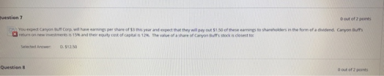 uestion 7 O out of 2 points You expect Canyon Buff Corp wil have earnings per share of this year and expect that they will pa