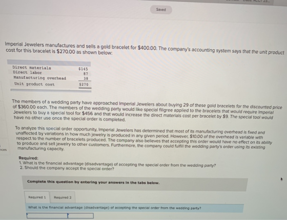 Saved Imperial Jewelers manufactures and sells a gold bracelet for $400.00. The companys accounting system says that the uni