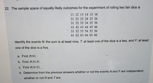 22. The sample space of equally likely outcomes for the experiment of rolling two fair dice is 11 12 13 14 15 16 21 22 23 24