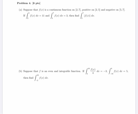 Problem 4. (6 pts) (a) Suppose that f(x) is a continuous function on 2,7], positive on (2,5) and negative on (5, 7). « [ r(a)