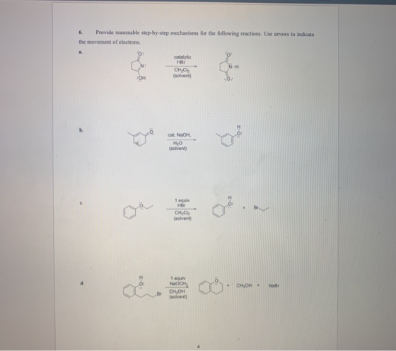 6. Provide reasonable step-by-step mechanisms for the following reactions. Use arrows to indicate the movement of electrons.