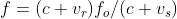 f=(c+v_r)f_o/(c+v_s)