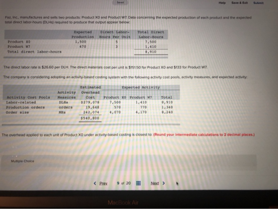Help Save & Exit Submit Faz, Inc., manufactures and sells two products: Product XO and Product W7. Data concerning the expect