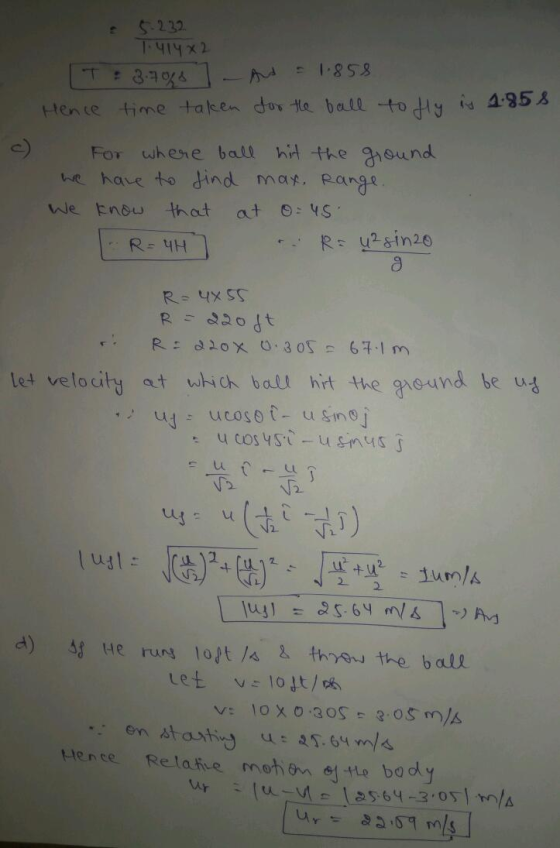5.232 T.41482 IT: 3.708]. And = 1.858 Hence time taken for the ball to Hy is 1.858 c For where ball hit the ground we have to