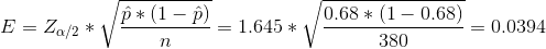 E = Z_{\alpha/2} *\sqrt {\frac {\hat p *(1-\hat p)}{n}} = 1.645 * \sqrt {\frac {0.68*(1-0.68)}{380}} = 0.0394