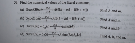 53. Find the numerical values of the literal constants. Find A and m. Find A and m. Find A and b. Find A, b, and m. 1/15 (c) 3rect(t/ 6) *6,8(t)←HO-Asinc(bk) (d) 9rect3) *6,(t)-48-A sinc(bk)8,Lk]