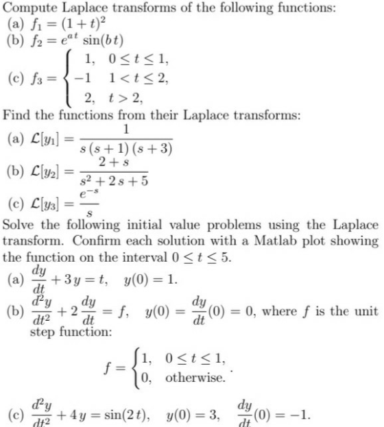 Compute Laplace transforms of the following functions: (a) f1 = (1 + t) (b) f2 = eat sin(bt) 11, 0<t<1, (c) f3 = -1 1<t<2, |
