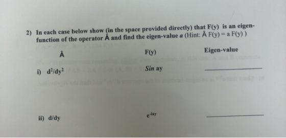 2) In each case below show (in the space provided directly) that F(y) is an eigen- function of the operator A and find the ei