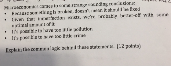 Microeconomics comes to some strange sounding conclusions: • Because something is broken, doesnt mean it should be fixed • G