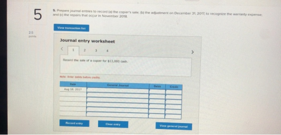 5. Prepare journal entries to record(a) the copiers sale by the adjustment on December 31, 2017, to recognize the warranty e