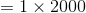 = 1 x 2000