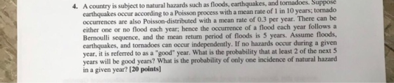 4. A country is subject to natural hazards such as floods, earthquakes, and tornadoes. Supposé earthquakes occur according to